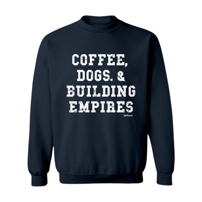 Coffee, Dogs, &amp; Building Empires Premium Sweatshirt