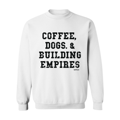 Coffee, Dogs, &amp; Building Empires Premium Sweatshirt