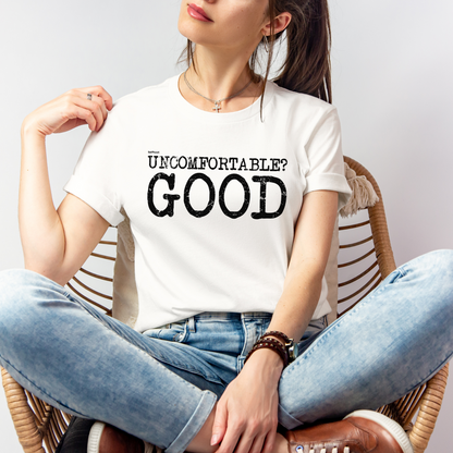 Uncomfortable? Good Premium Tee